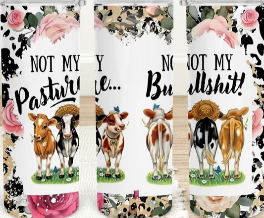 Not my Pasture, Not my BS 20 oz tumbler